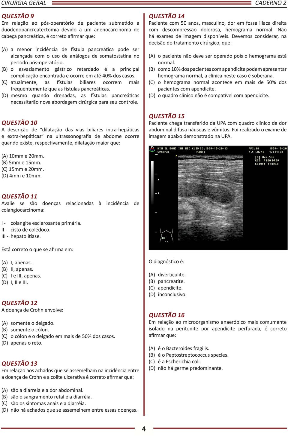 (B) o esvaziamento gástrico retardado é a principal complicação encontrada e ocorre em até 40% dos casos. (C) atualmente, as fístulas biliares ocorrem mais frequentemente que as fistulas pancreáticas.