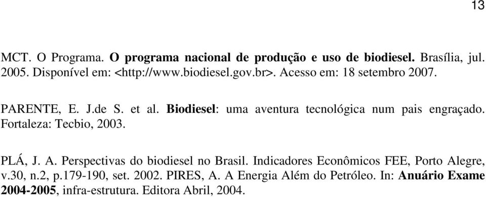 Biodiesel: uma aventura tecnológica num pais engraçado. Fortaleza: Tecbio, 2003. PLÁ, J. A.