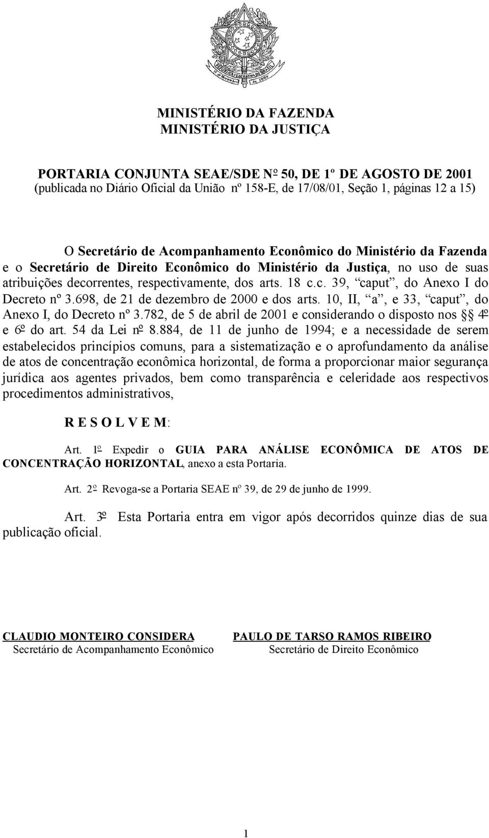 698, de 21 de dezembro de 2000 e dos arts. 10, II, a, e 33, caput, do Anexo I, do Decreto nº 3.782, de 5 de abril de 2001 e considerando o disposto nos 4º e 6º do art. 54 da Lei nº 8.