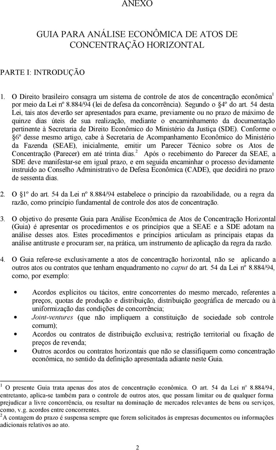 54 desta Lei, tais atos deverão ser apresentados para exame, previamente ou no prazo de máximo de quinze dias úteis de sua realização, mediante o encaminhamento da documentação pertinente à