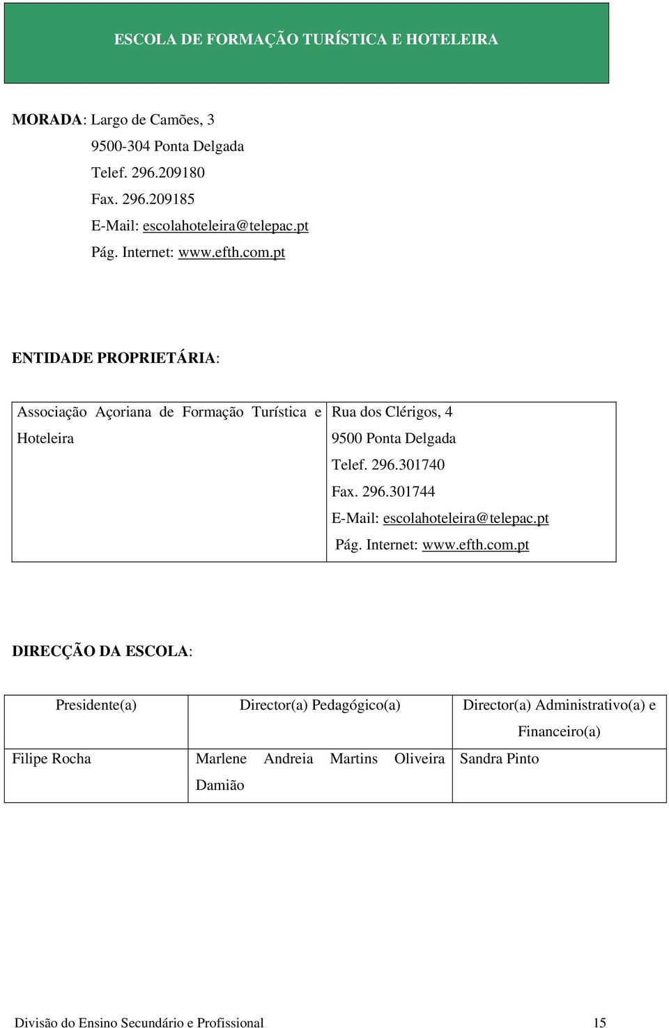296.301740 Fax. 296.301744 E-Mail: escolahoteleira@telepac.pt Pág. Internet: www.efth.com.