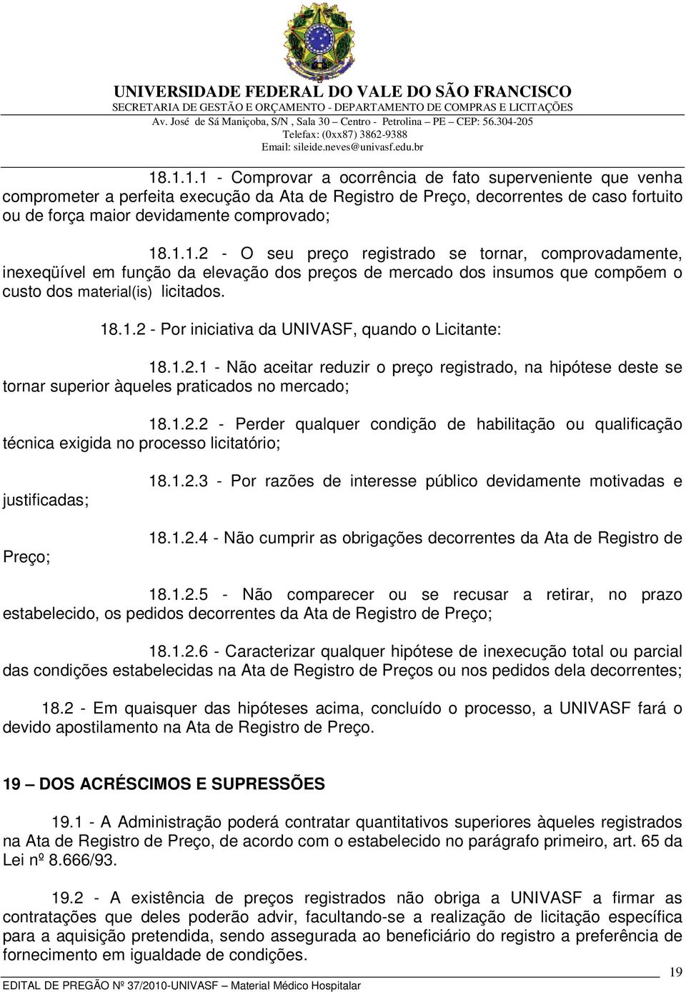 1.2.1 - Não aceitar reduzir o preço registrado, na hipótese deste se tornar superior àqueles praticados no mercado; 18.1.2.2 - Perder qualquer condição de habilitação ou qualificação técnica exigida no processo licitatório; justificadas; Preço; 18.