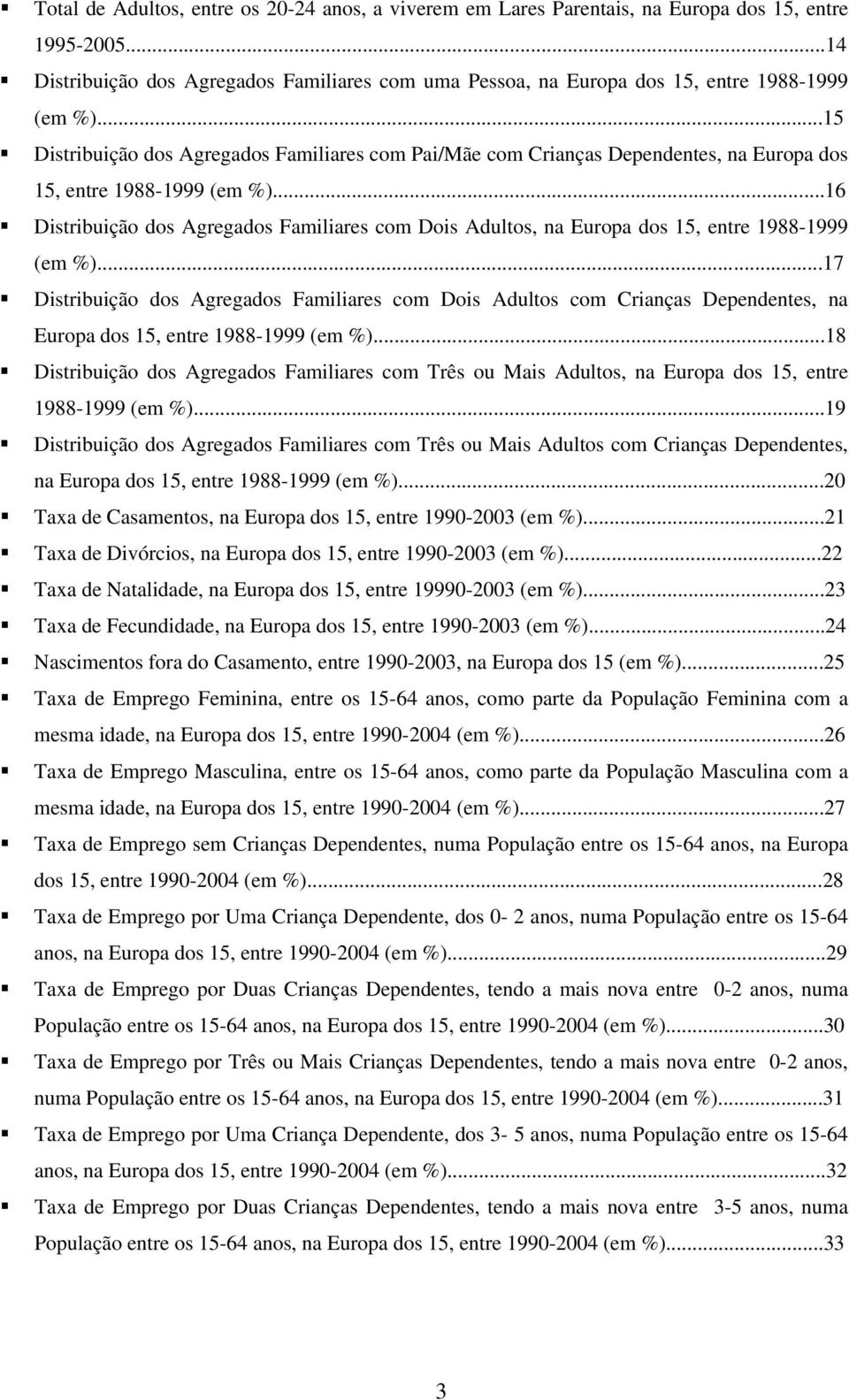 ..15 Distribuição dos Agregados Familiares com Pai/Mãe com Crianças Dependentes, na Europa dos 15, entre 1988-1999 (em %).