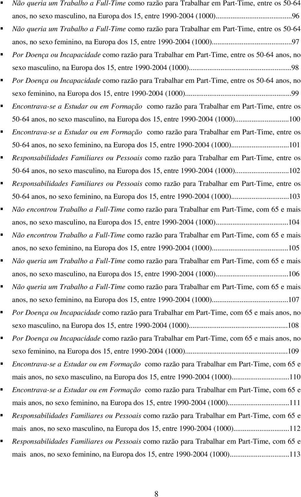 ..97 Por Doença ou Incapacidade como razão para Trabalhar em Part-Time, entre os 50-64 anos, no sexo masculino, na Europa dos 15, entre 1990-2004 (1000).