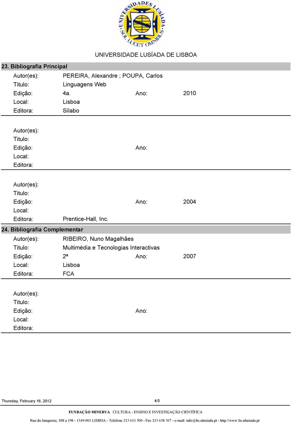 Bibliografia Complementar RIBEIRO, Nuno Magalhães Multimédia e Tecnologias