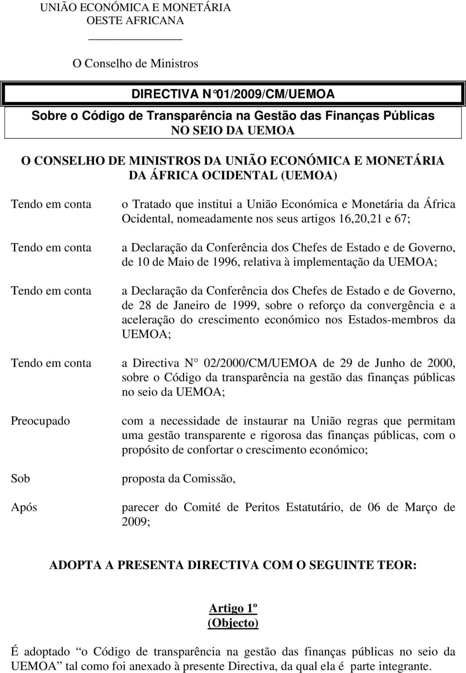 nomeadamente nos seus artigos 16,20,21 e 67; a Declaração da Conferência dos Chefes de Estado e de Governo, de 10 de Maio de 1996, relativa à implementação da UEMOA; a Declaração da Conferência dos