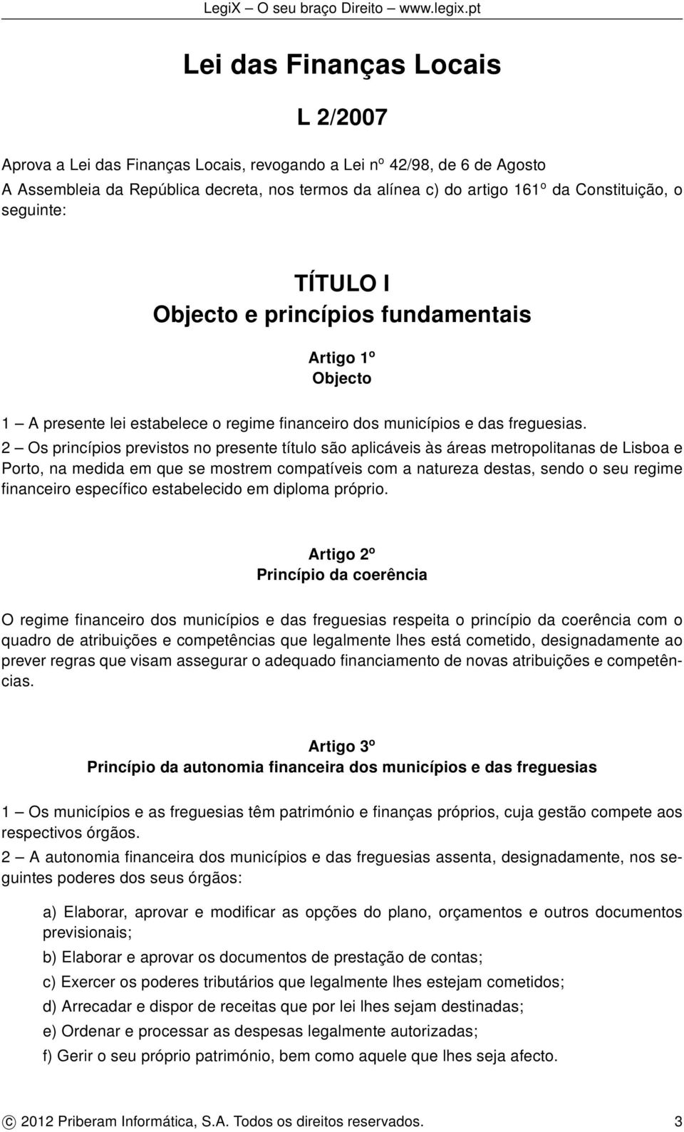 2 Os princípios previstos no presente título são aplicáveis às áreas metropolitanas de Lisboa e Porto, na medida em que se mostrem compatíveis com a natureza destas, sendo o seu regime financeiro