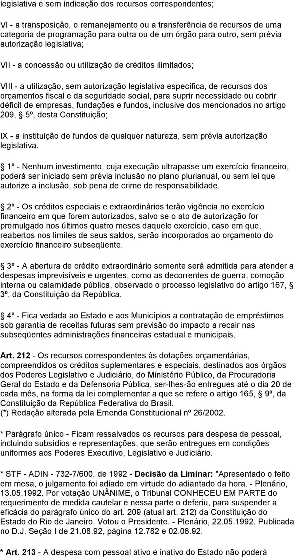 social, para suprir necessidade ou cobrir déficit de empresas, fundações e fundos, inclusive dos mencionados no artigo 209, 5º, desta Constituição; IX - a instituição de fundos de qualquer natureza,