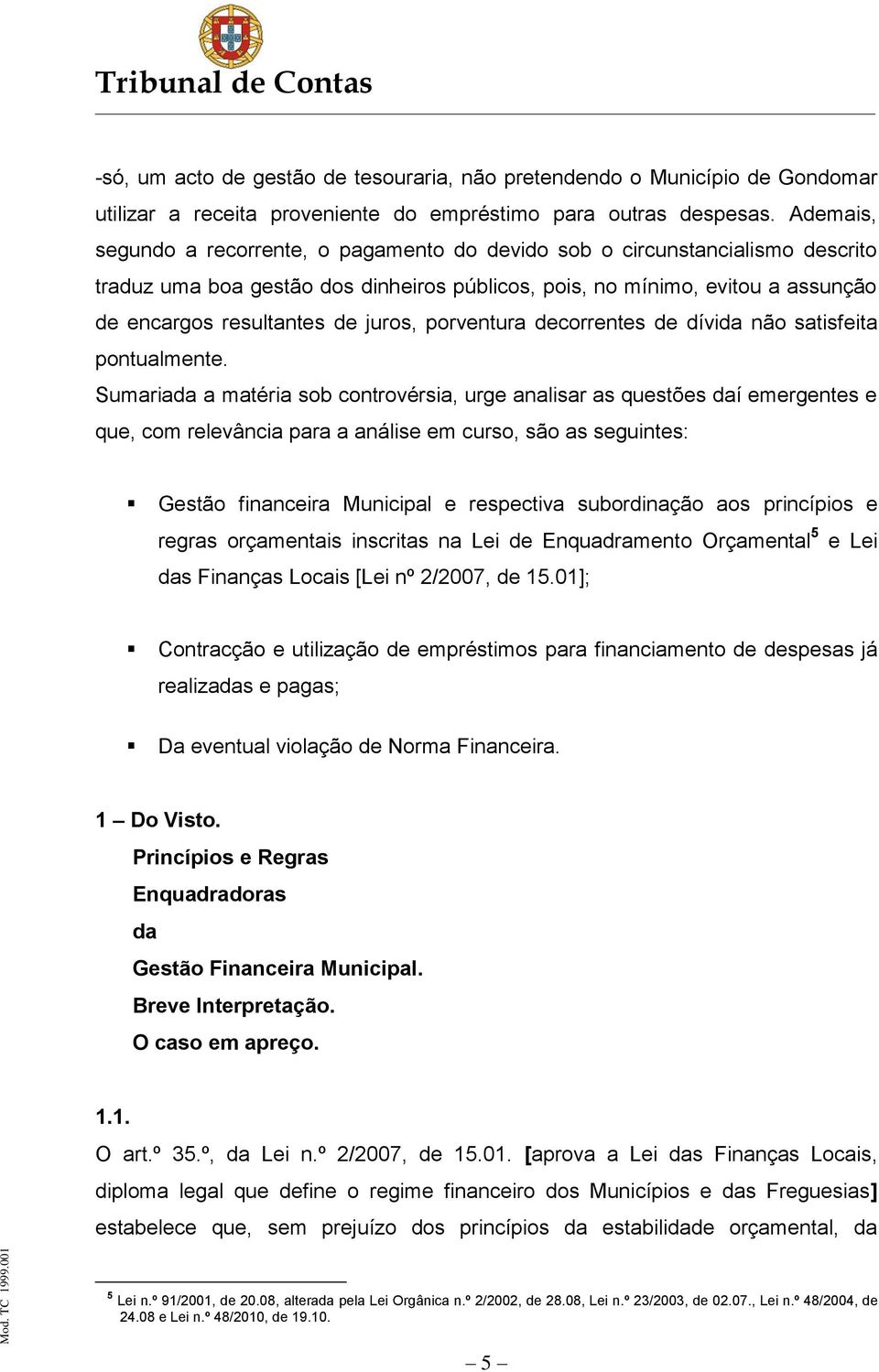 juros, porventura decorrentes de dívida não satisfeita pontualmente.