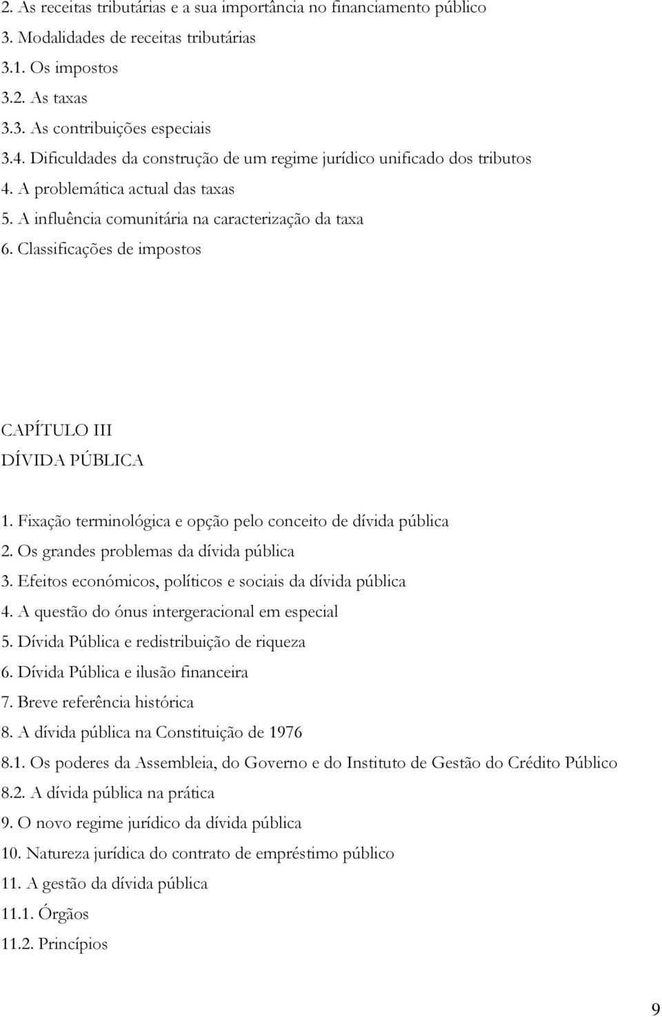 Classificações de impostos CAPÍTULO III DÍVIDA PÚBLICA 1. Fixação terminológica e opção pelo conceito de dívida pública 2. Os grandes problemas da dívida pública 3.