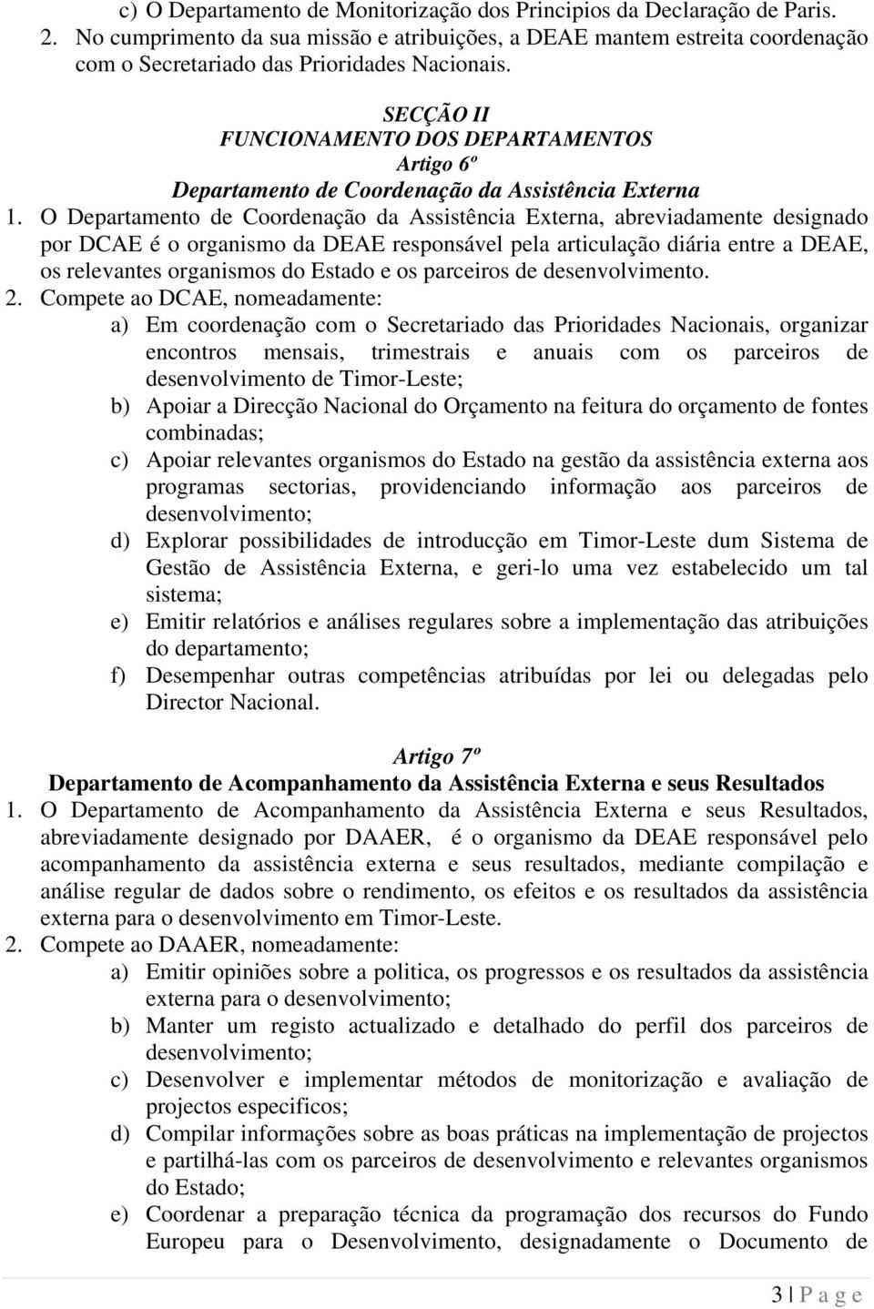SECÇÃO II FUNCIONAMENTO DOS DEPARTAMENTOS Artigo 6º Departamento de Coordenação da Assistência Externa 1.