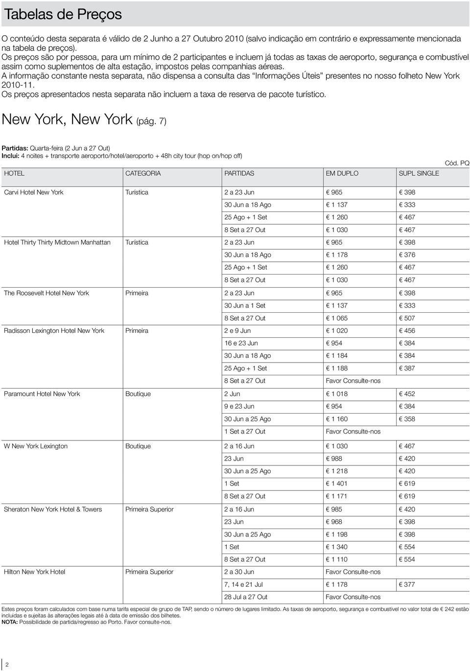 A informação constante nesta separata, não dispensa a consulta das Informações Úteis presentes no nosso folheto New York 2010-11.