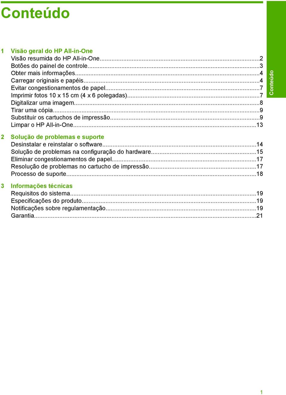 ..9 Limpar o HP All-in-One...13 2 Solução de problemas e suporte Desinstalar e reinstalar o software...14 Solução de problemas na configuração do hardware.