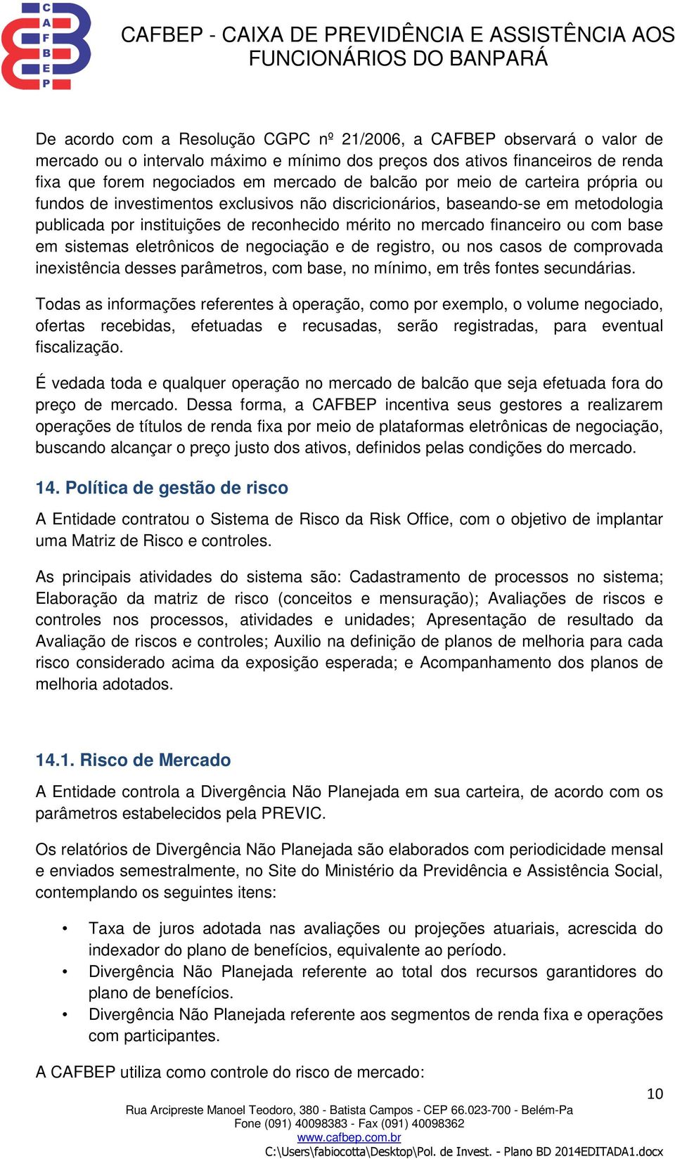 base em sistemas eletrônicos de negociação e de registro, ou nos casos de comprovada inexistência desses parâmetros, com base, no mínimo, em três fontes secundárias.