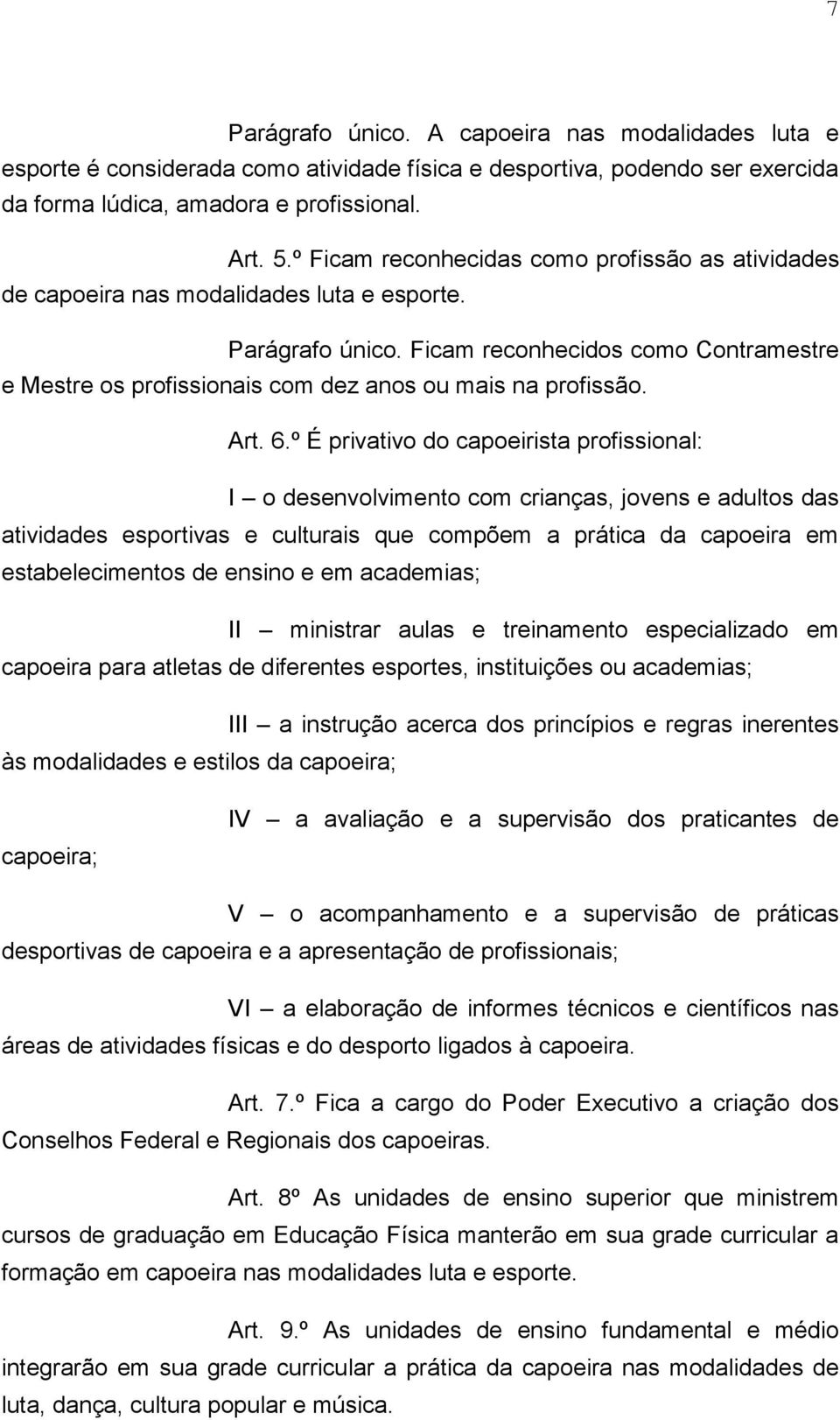 Ficam reconhecidos como Contramestre e Mestre os profissionais com dez anos ou mais na profissão. Art. 6.