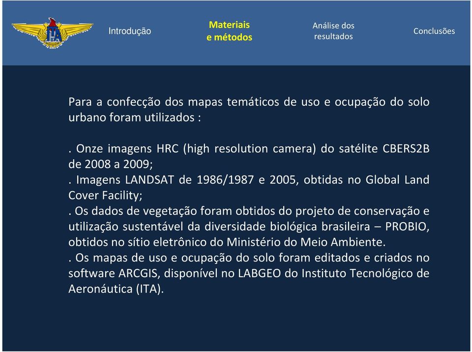 Imagens LANDSAT de 1986/1987 e 2005, obtidas no Global Land Cover Facility;.