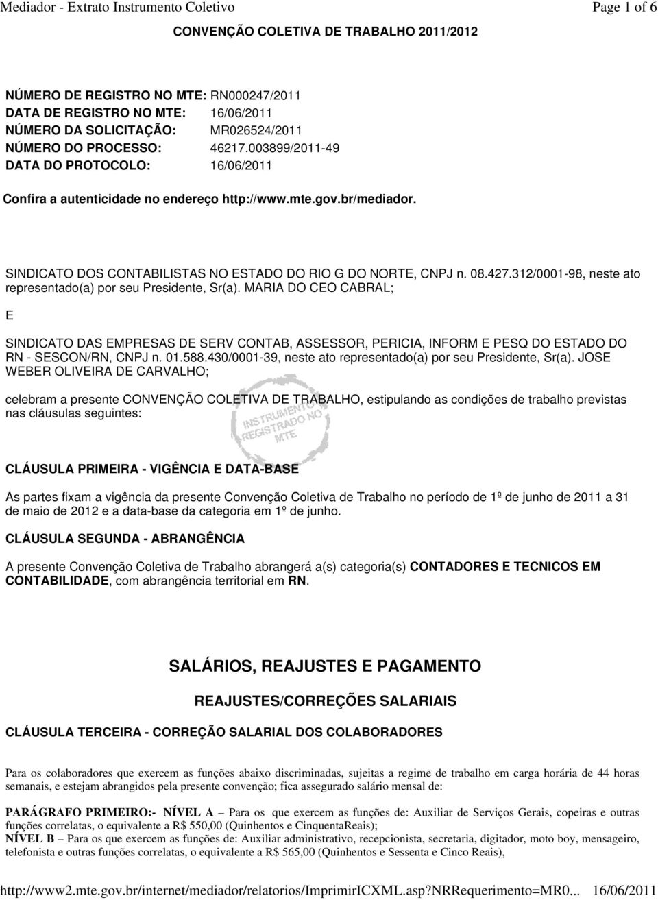 312/0001-98, neste ato representado(a) por seu Presidente, Sr(a). MARIA DO CEO CABRAL; E SINDICATO DAS EMPRESAS DE SERV CONTAB, ASSESSOR, PERICIA, INFORM E PESQ DO ESTADO DO RN - SESCON/RN, CNPJ n.