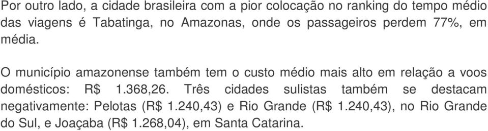 O município amazonense também tem o custo médio mais alto em relação a voos domésticos: R$ 1.368,26.