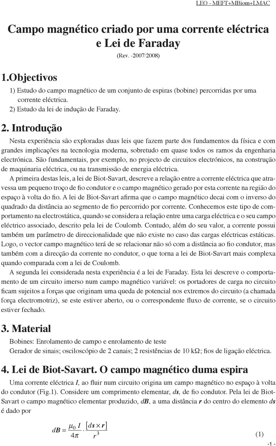 . Inodução Nesa expeiência são exploadas duas leis que fazem pae dos fundamenos da física e com gandes implicações na ecnologia modena, sobeudo em quase odos os amos da engenhaia elecónica.