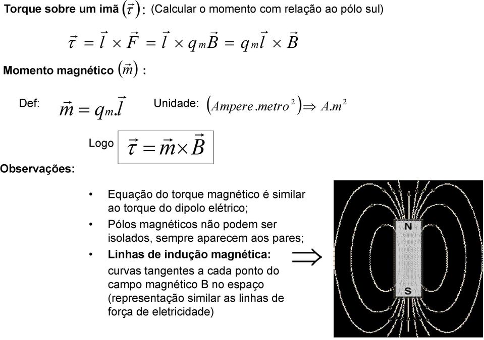 m q Logo τ = m Equação do toque magnético é simila ao toque do dipolo elético; Pólos magnéticos não podem se