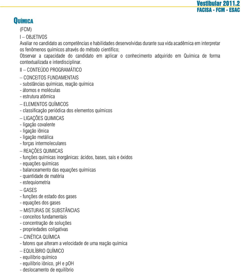 II CONTEÚDO PROGRAMÁTICO CONCEITOS FUNDAMENTAIS - substâncias químicas, reação química - átomos e moléculas - estrutura atômica ELEMENTOS QUÍMICOS - classificação periódica dos elementos químicos