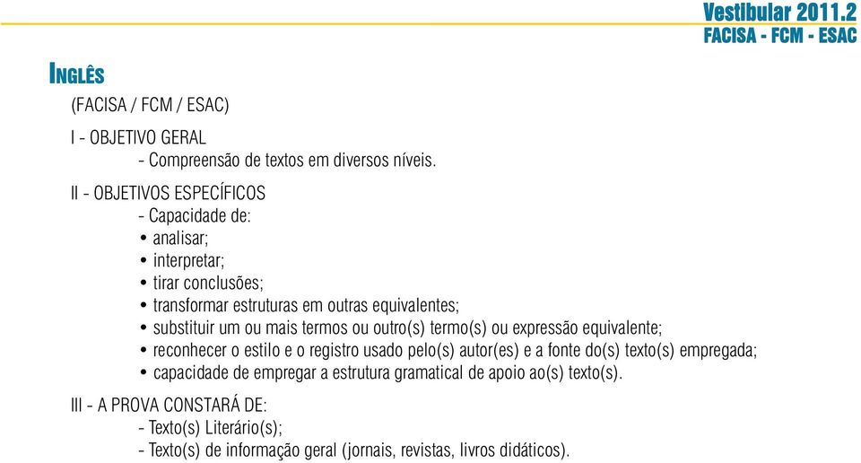 um ou mais termos ou outro(s) termo(s) ou expressão equivalente; reconhecer o estilo e o registro usado pelo(s) autor(es) e a fonte do(s)