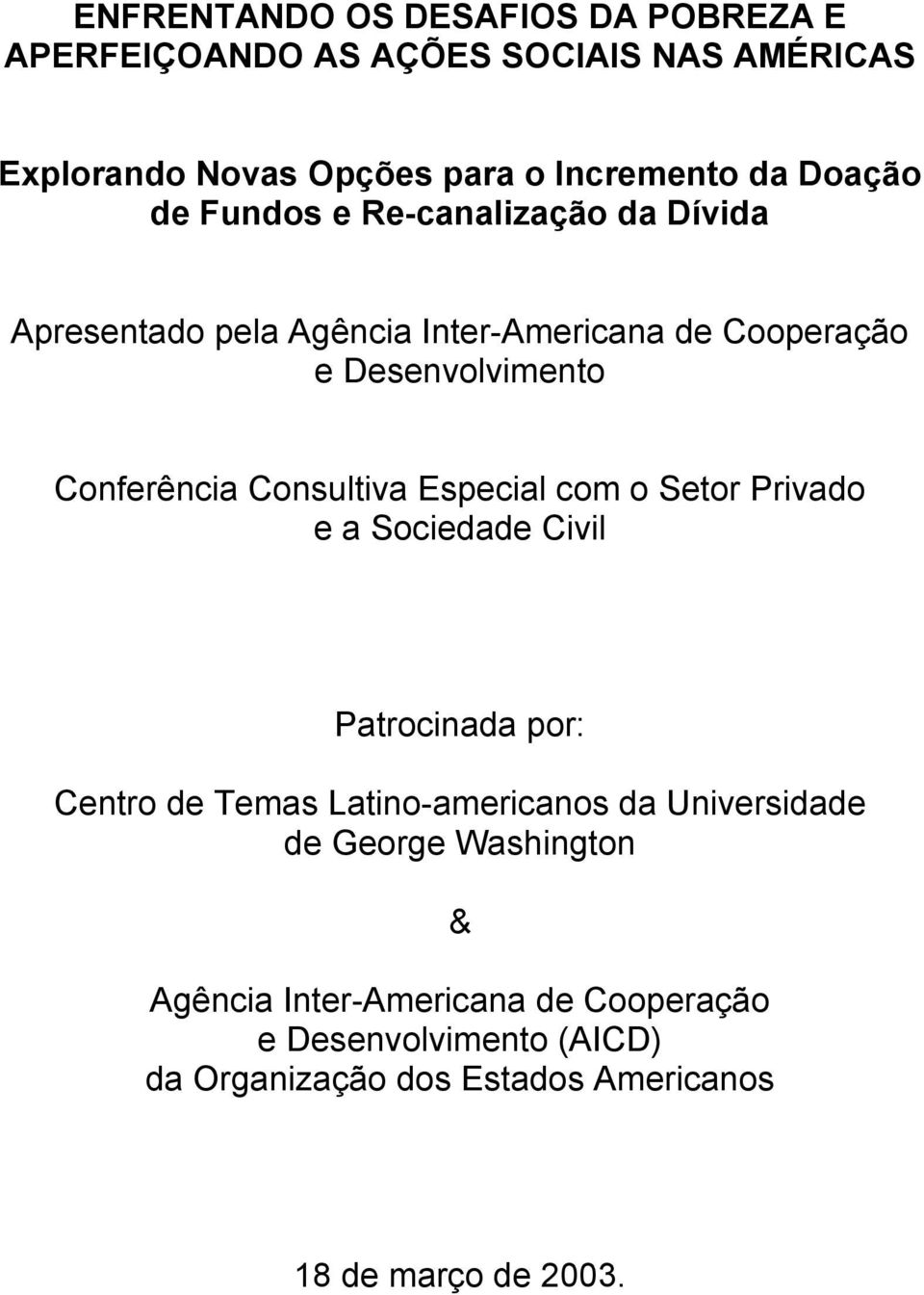 Consultiva Especial com o Setor Privado e a Sociedade Civil Patrocinada por: Centro de Temas Latino-americanos da Universidade de