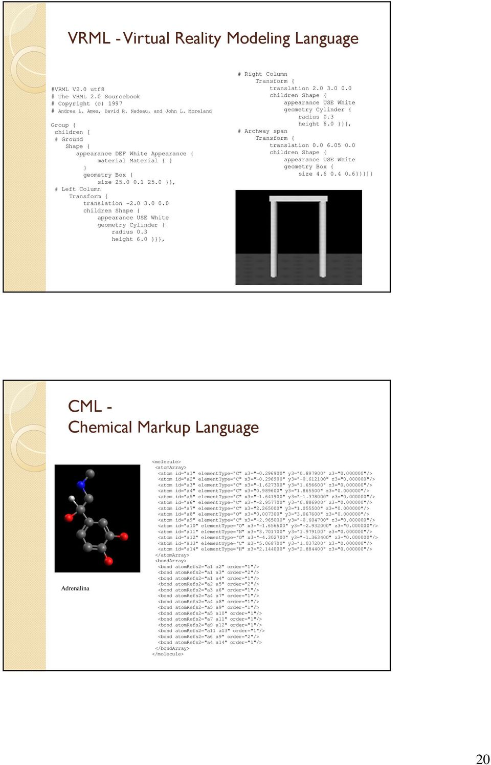 3 height 6.0 }}}, # Right Column Transform { translation 2.0 3.0 0.0 children Shape { appearance USE White geometry Cylinder { radius 0.3 height 6.0 }}}, # Archway span Transform { translation 0.0 6.