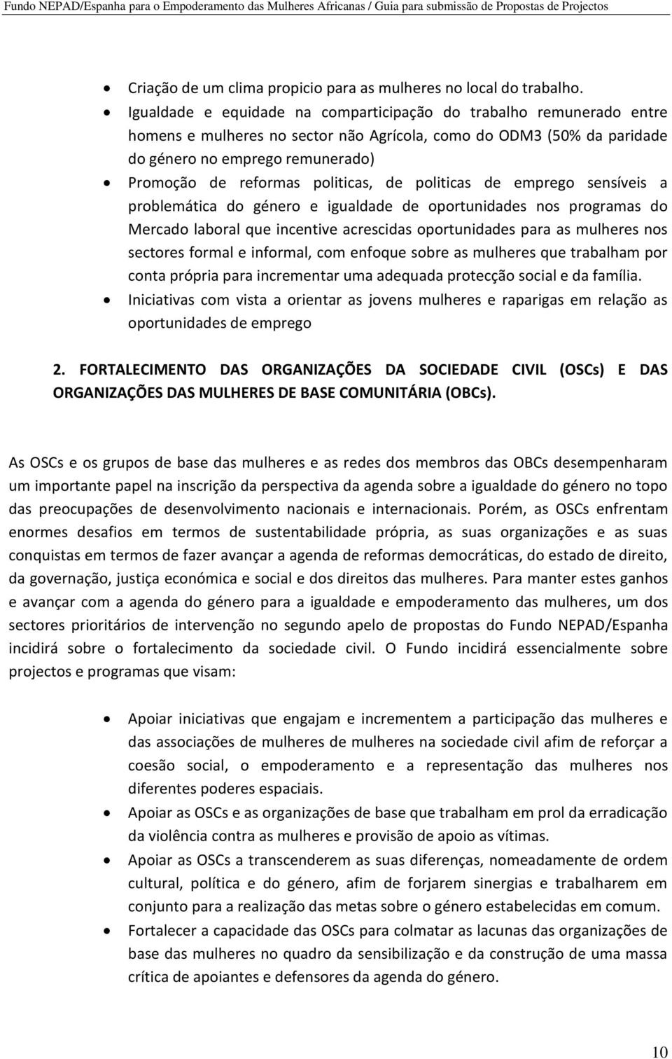 politicas, de politicas de emprego sensíveis a problemática do género e igualdade de oportunidades nos programas do Mercado laboral que incentive acrescidas oportunidades para as mulheres nos