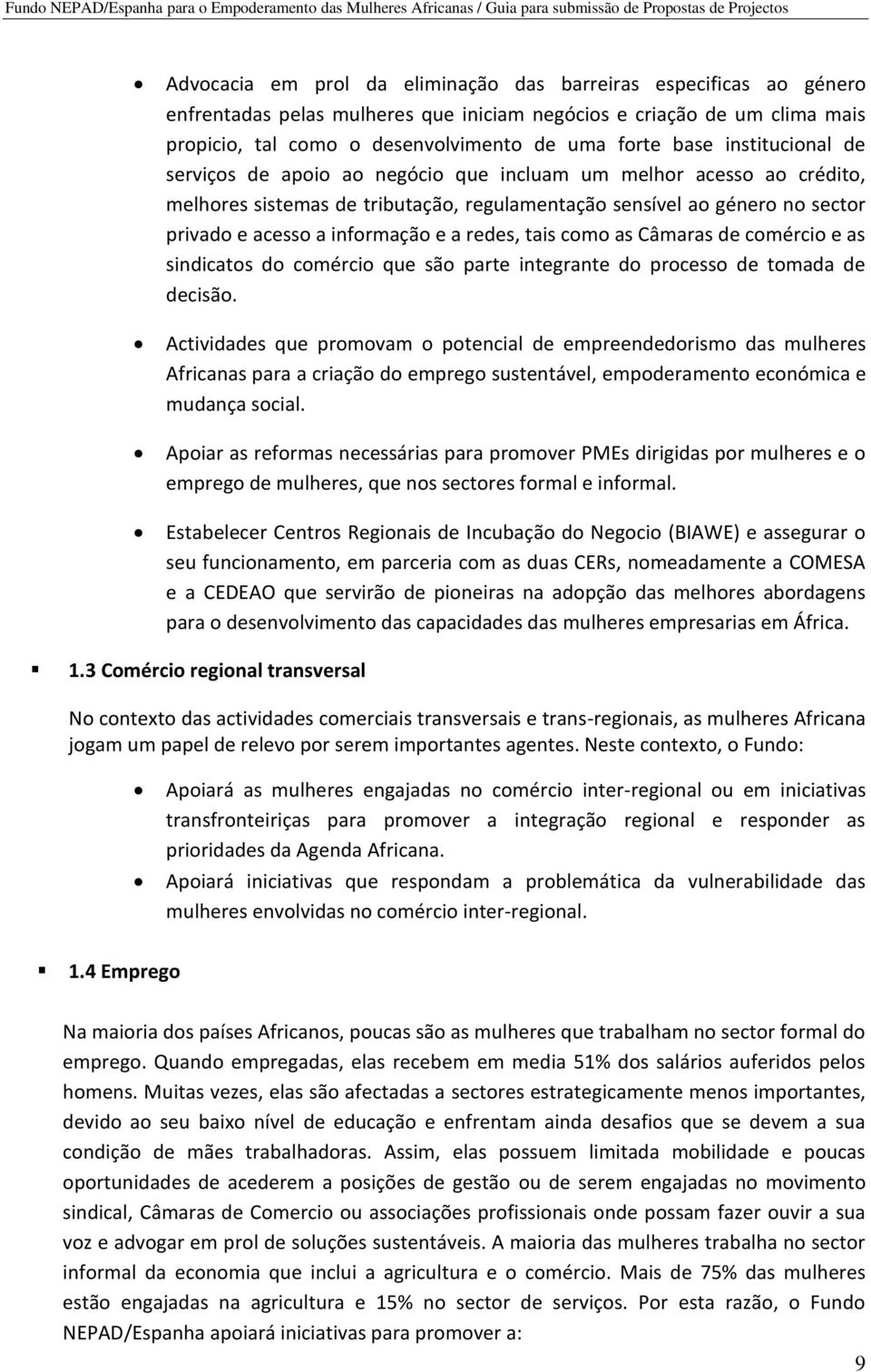 redes, tais como as Câmaras de comércio e as sindicatos do comércio que são parte integrante do processo de tomada de decisão.