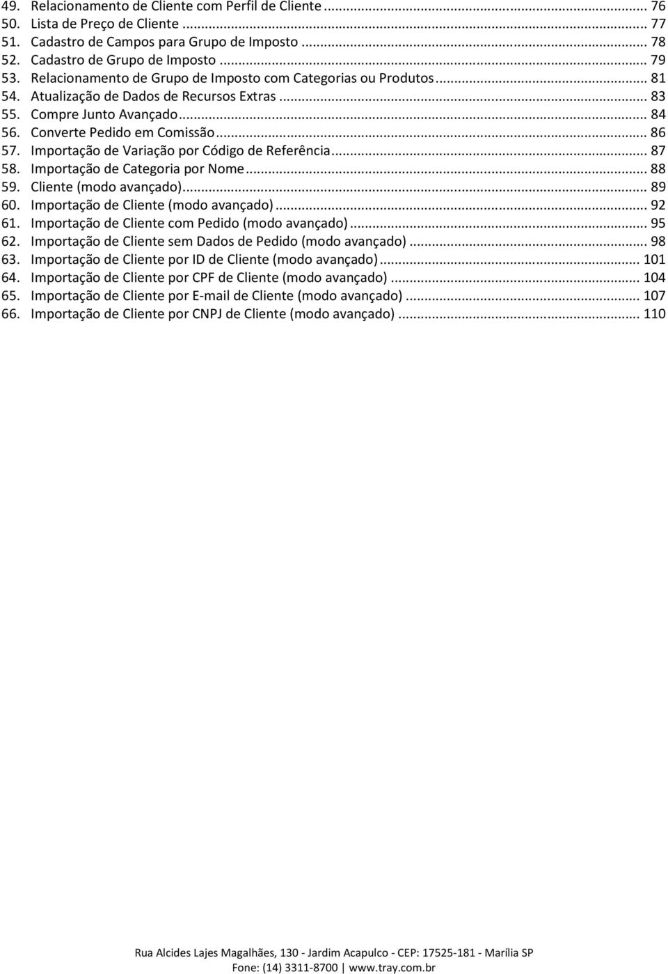 Importação de Variação por Código de Referência... 87 58. Importação de Categoria por Nome... 88 59. Cliente (modo avançado)... 89 60. Importação de Cliente (modo avançado)... 92 61.