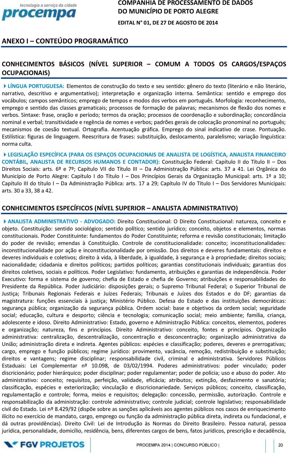 Semântica: sentido e emprego dos vocábulos; campos semânticos; emprego de tempos e modos dos verbos em português.