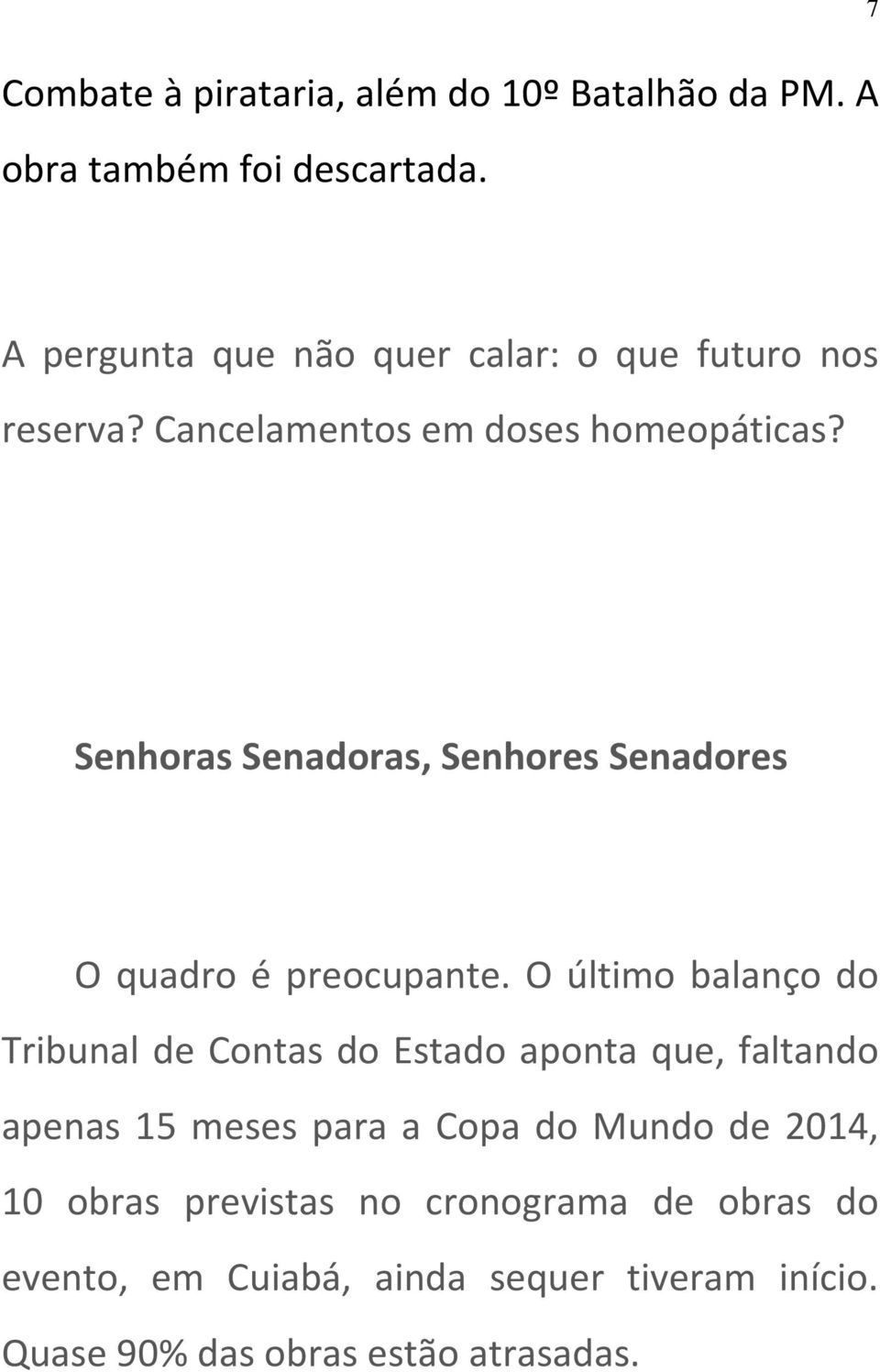 Senhoras Senadoras, Senhores Senadores O quadro é preocupante.