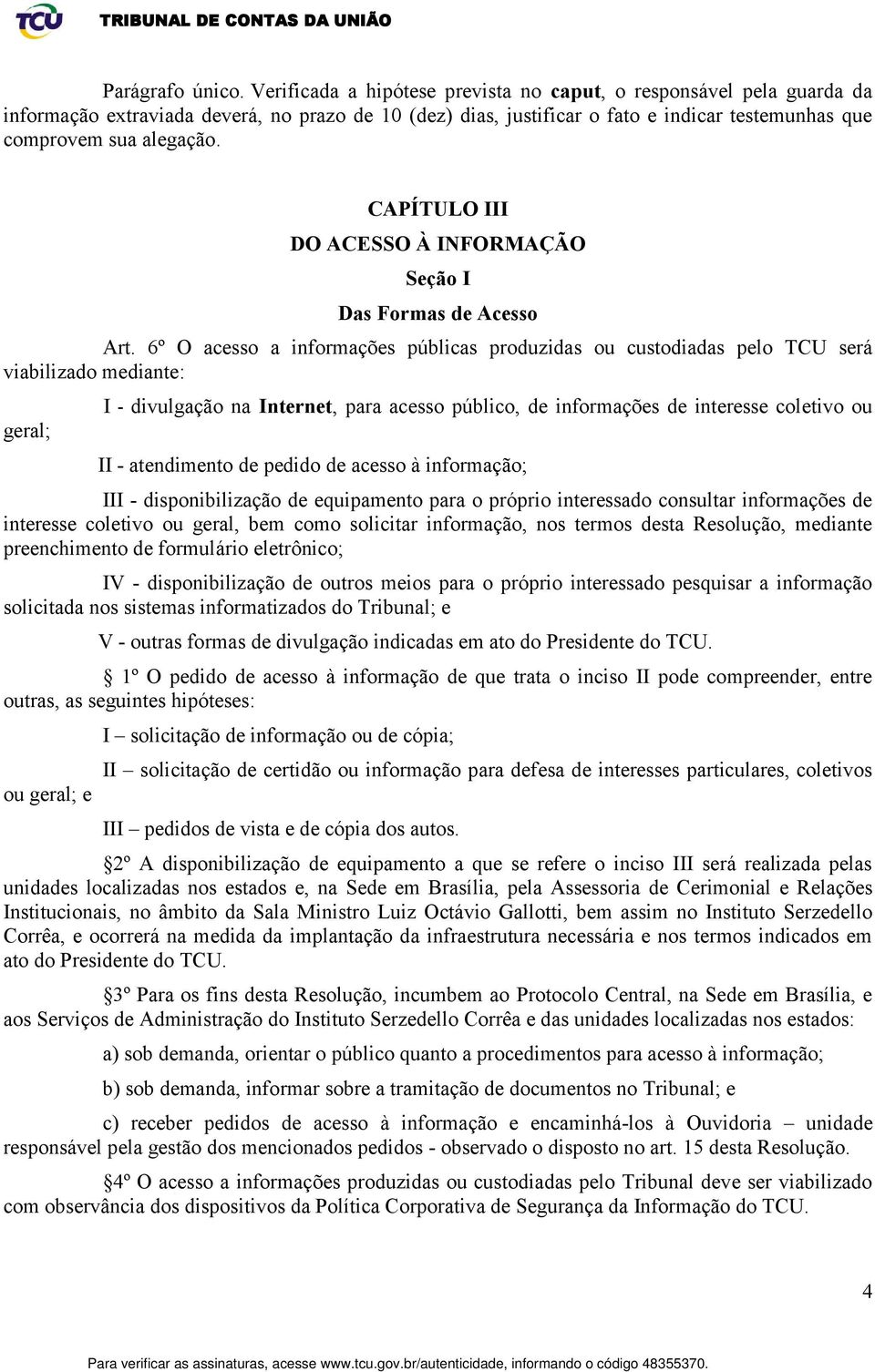 CAPÍTULO III DO ACESSO À INFORMAÇÃO Seção I Das Formas de Acesso Art.