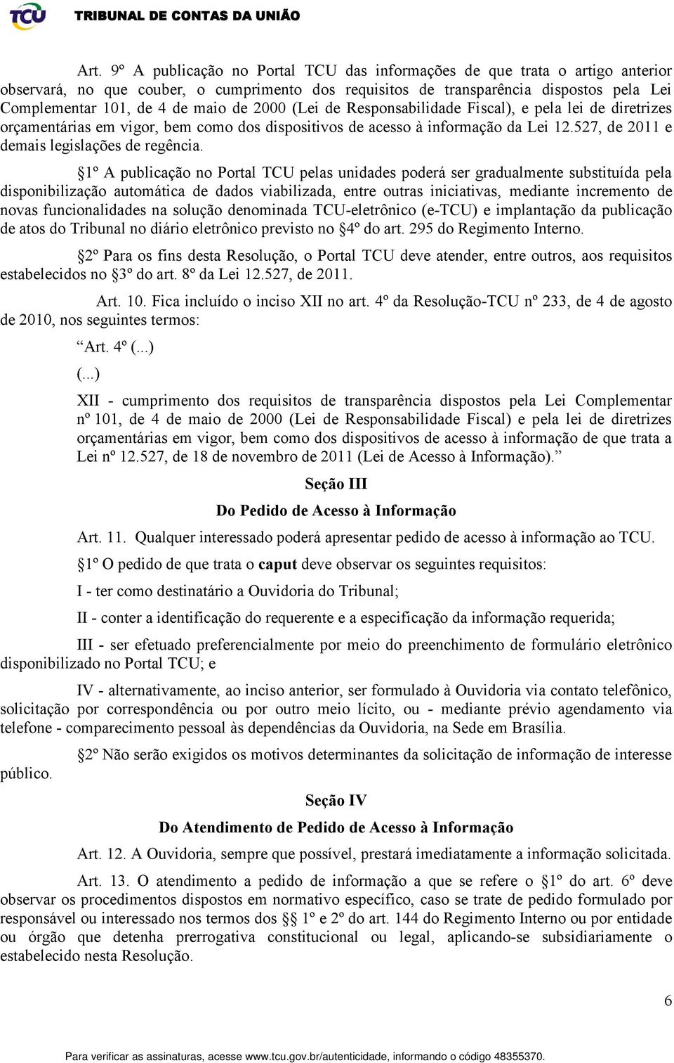 527, de 2011 e demais legislações de regência.