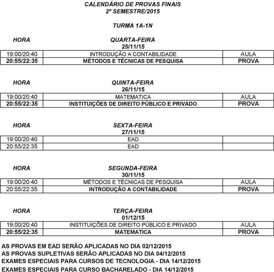 19:00/20:40 EAD 20:55/22:35 EAD 19:00/20:40 MÉTODOS E TÉCNICAS DE PESQUISA AULA 20:55/22:35