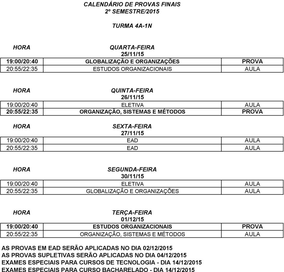 EAD AULA 20:55/22:35 EAD AULA 19:00/20:40 ELETIVA AULA 20:55/22:35 GLOBALIZAÇÃO E