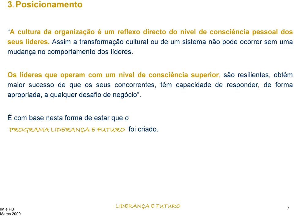 Os líderes que operam com um nível de consciência superior, são resilientes, obtêm maior sucesso de que os seus