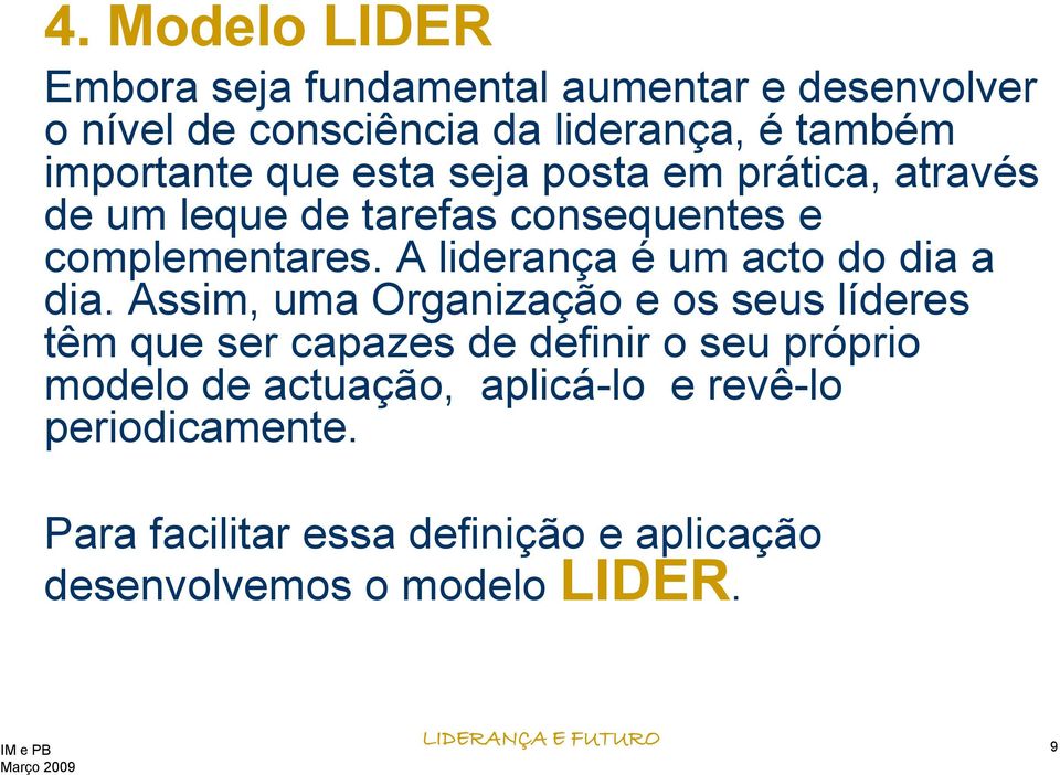 A liderança é um acto do dia a dia.