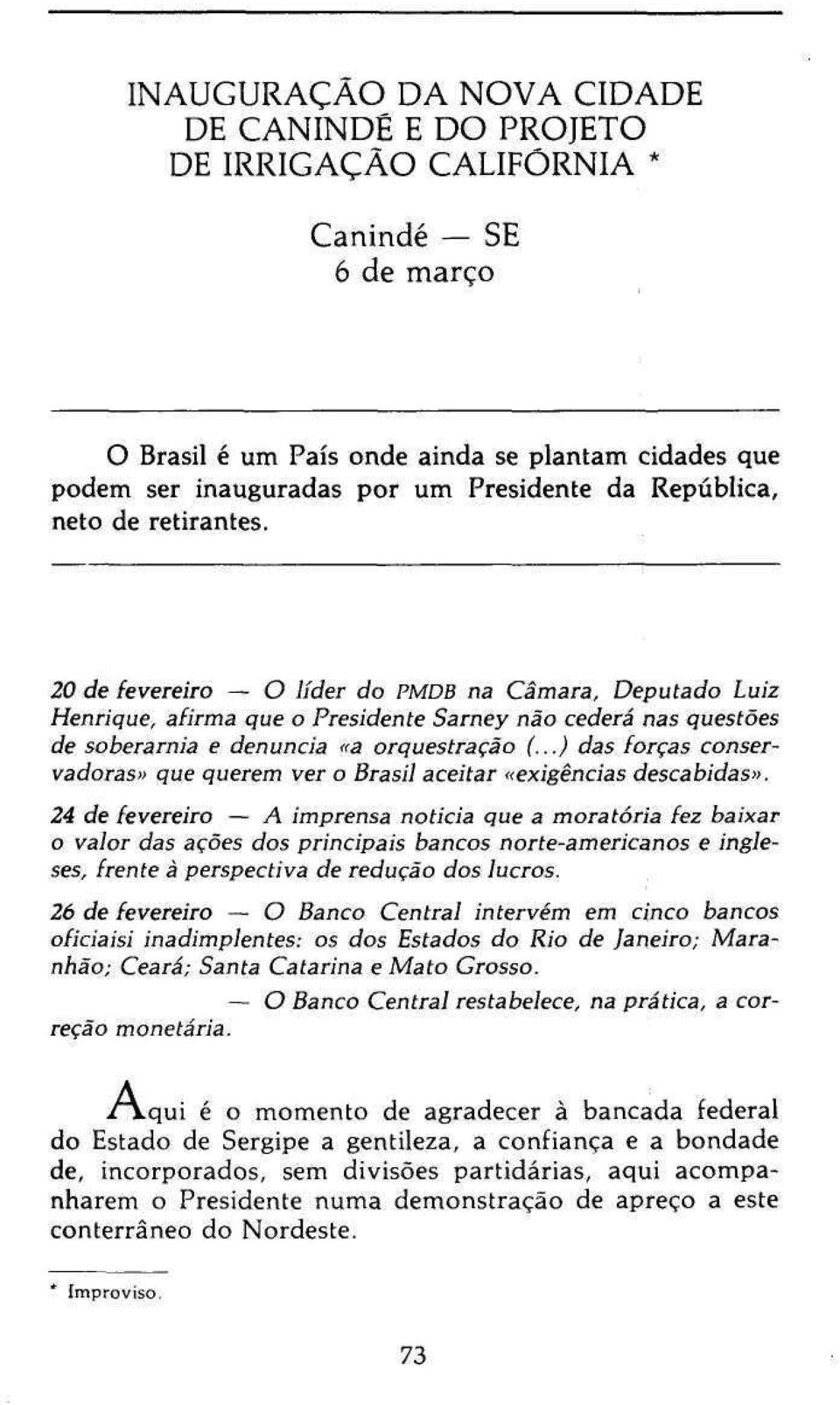 ..) das forças conservadoras» que querem ver o Brasil aceitar «exigências descabidas».