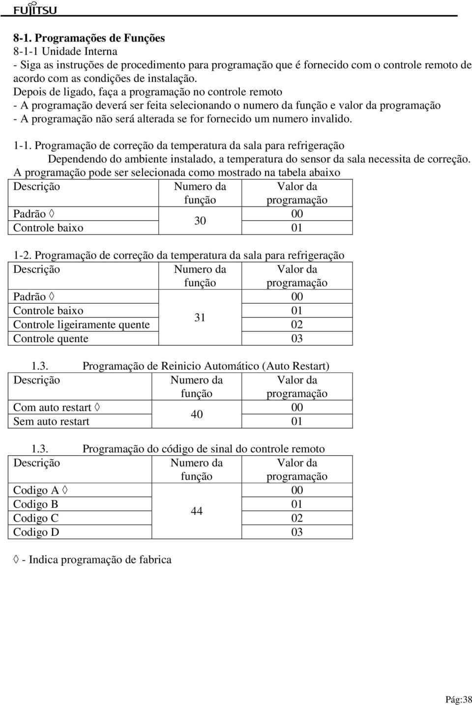 numero invalido. 1-1. Programação de correção da temperatura da sala para refrigeração Dependendo do ambiente instalado, a temperatura do sensor da sala necessita de correção.