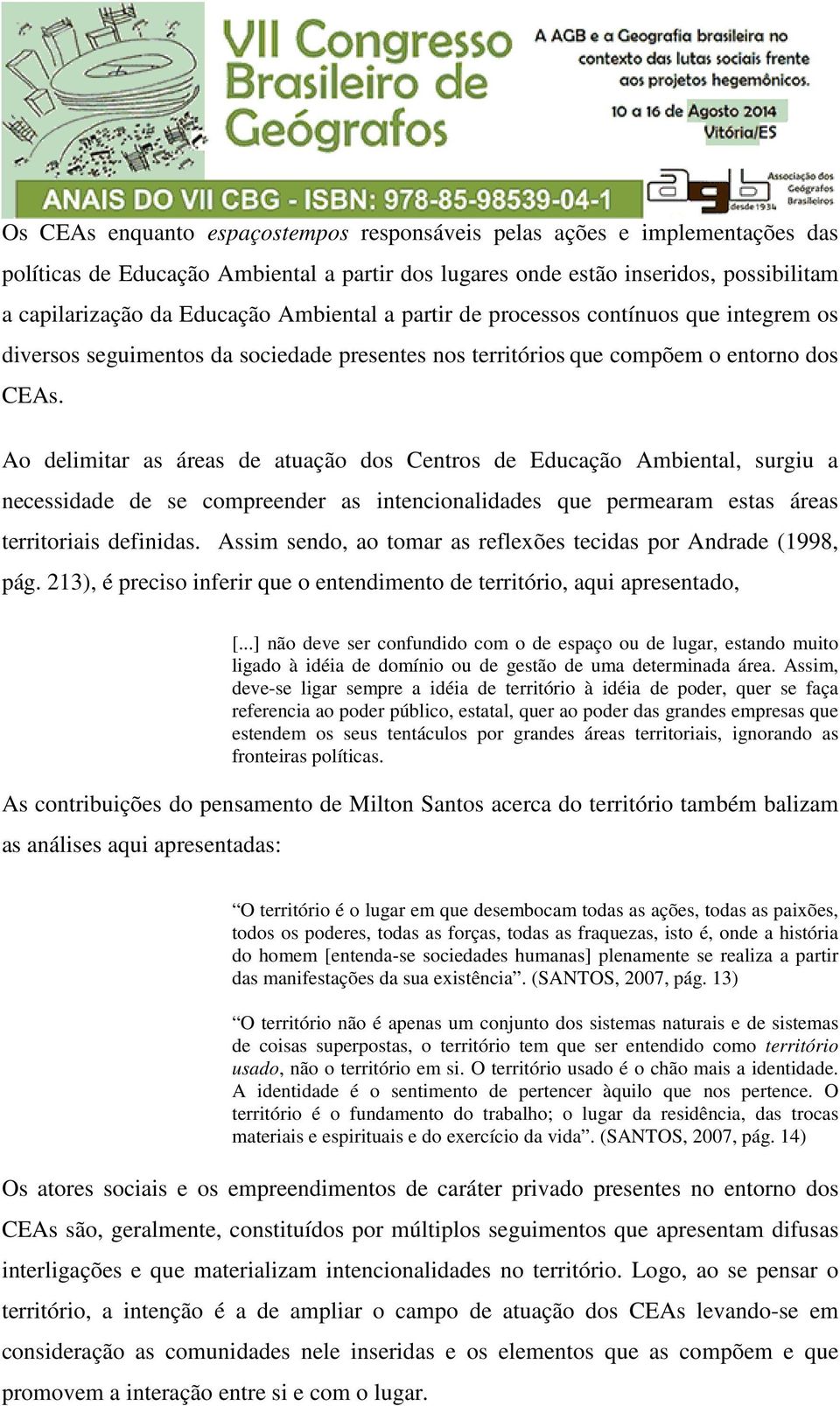 Ao delimitar as áreas de atuação dos Centros de Educação Ambiental, surgiu a necessidade de se compreender as intencionalidades que permearam estas áreas territoriais definidas.