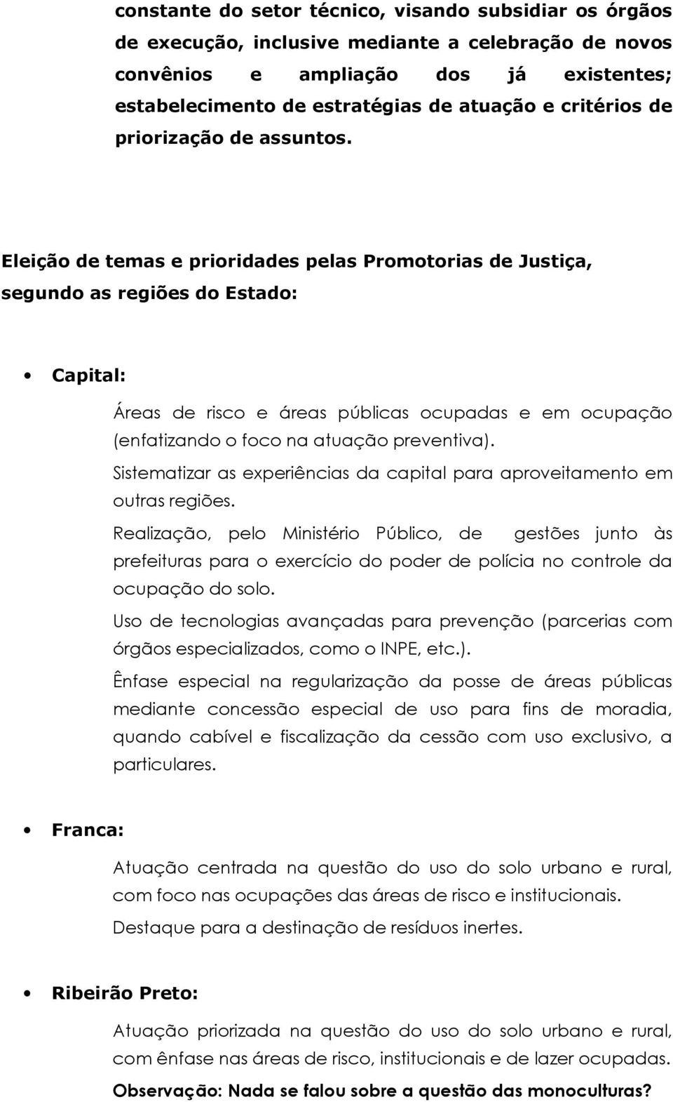 Eleição de temas e prioridades pelas Promotorias de Justiça, segundo as regiões do Estado: Capital: Áreas de risco e áreas públicas ocupadas e em ocupação (enfatizando o foco na atuação preventiva).