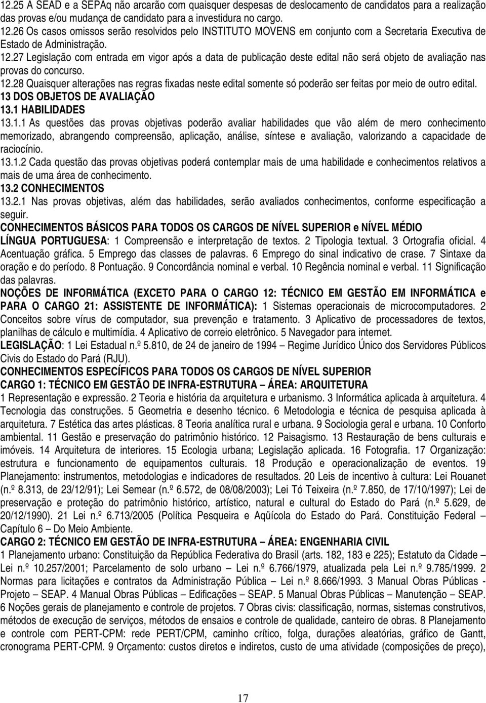 27 Legislação com entrada em vigor após a data de publicação deste edital não será objeto de avaliação nas provas do concurso. 12.