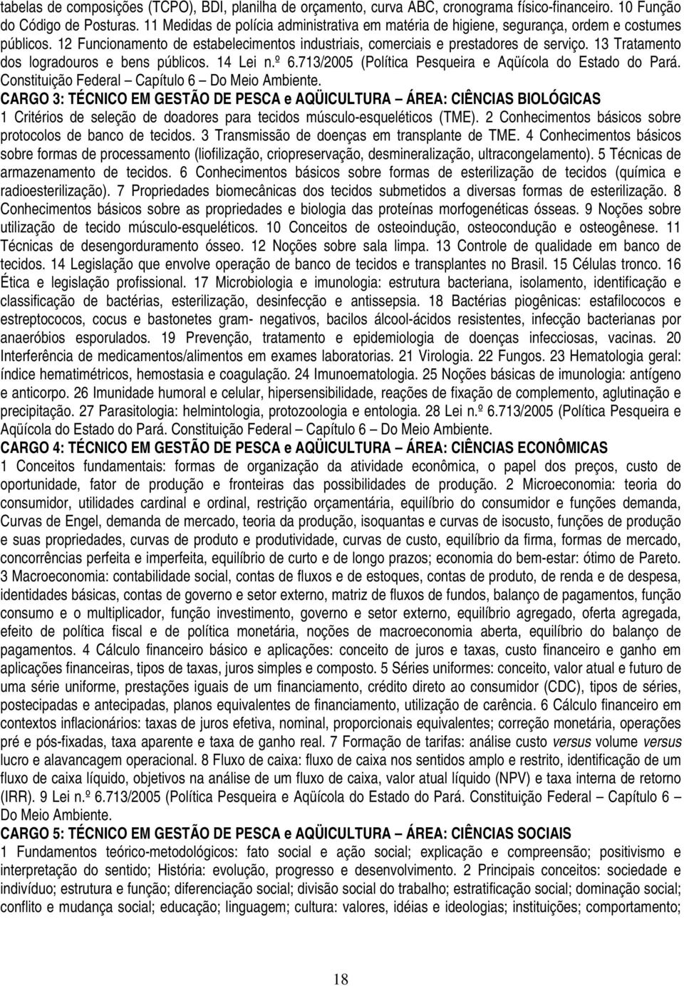 13 Tratamento dos logradouros e bens públicos. 14 Lei n.º 6.713/2005 (Política Pesqueira e Aqüícola do Estado do Pará. Constituição Federal Capítulo 6 Do Meio Ambiente.