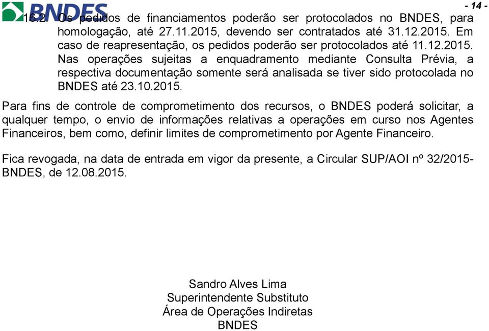 Nas operações sujeitas a enquadramento mediante Consulta Prévia, a respectiva documentação somente será analisada se tiver sido protocolada no BNDES até 210.2015.