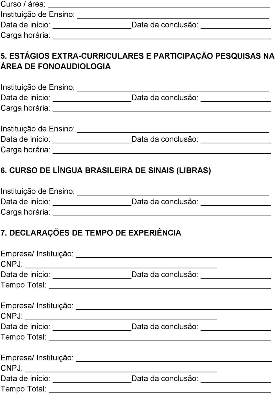 horária: Carga horária: 6. CURSO DE LÍNGUA BRASILEIRA DE SINAIS (LIBRAS) Carga horária: 7.