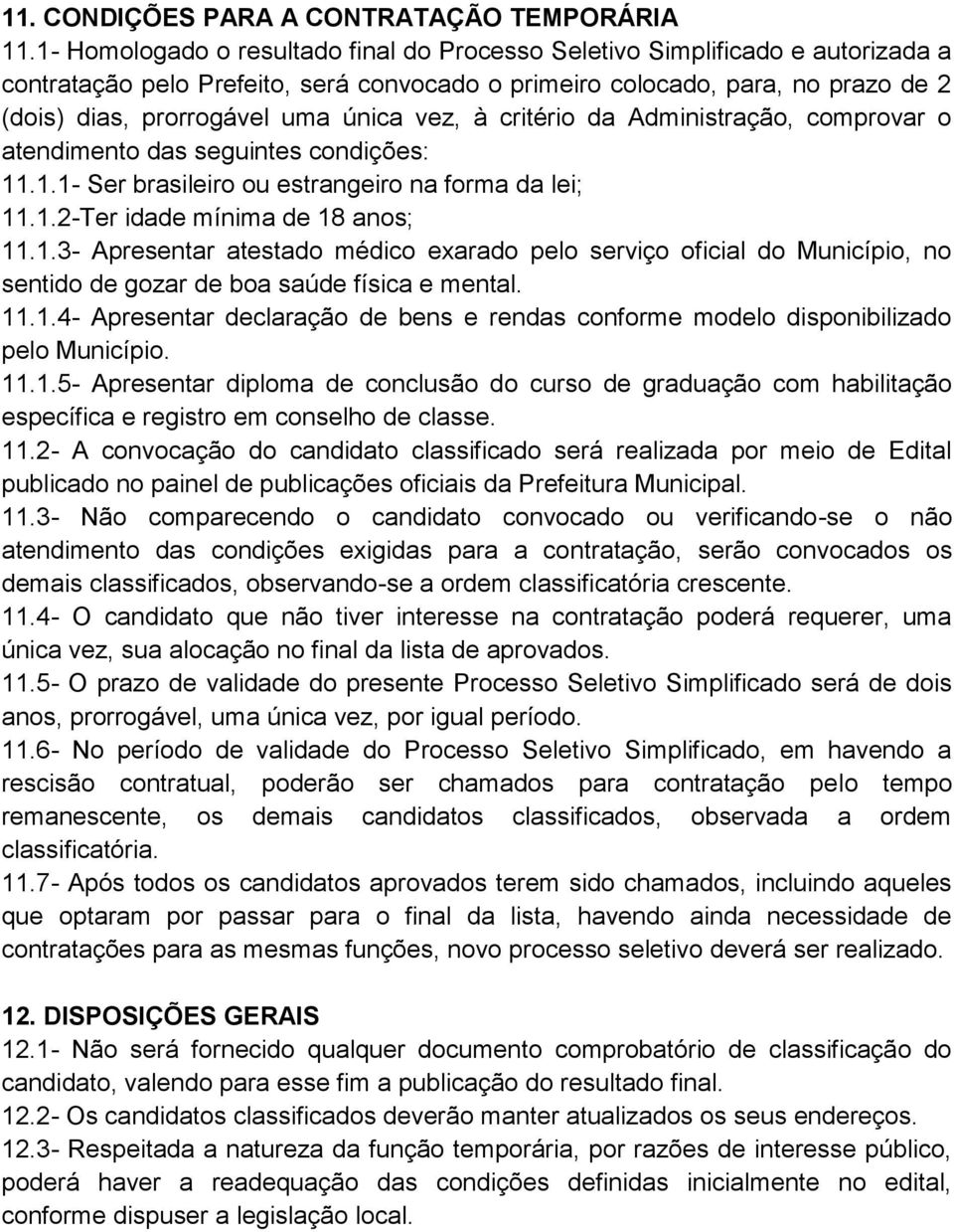 vez, à critério da Administração, comprovar o atendimento das seguintes condições: 11