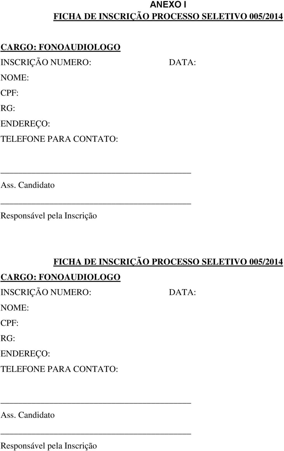 Candidato Responsável pela Inscrição FICHA DE INSCRIÇÃO PROCESSO SELETIVO 005/2014 CARGO: