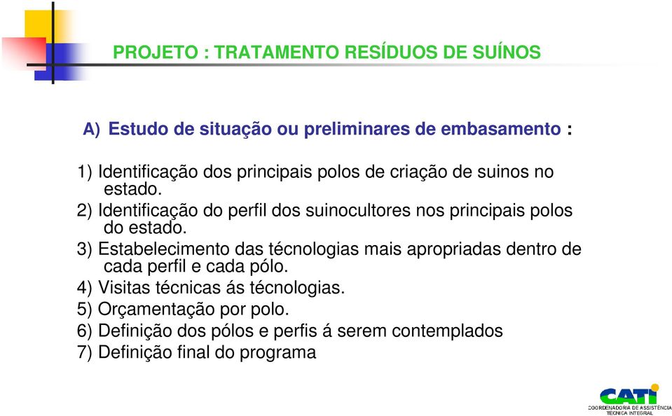 3) Estabelecimento das técnologias mais apropriadas dentro de cada perfil e cada pólo.